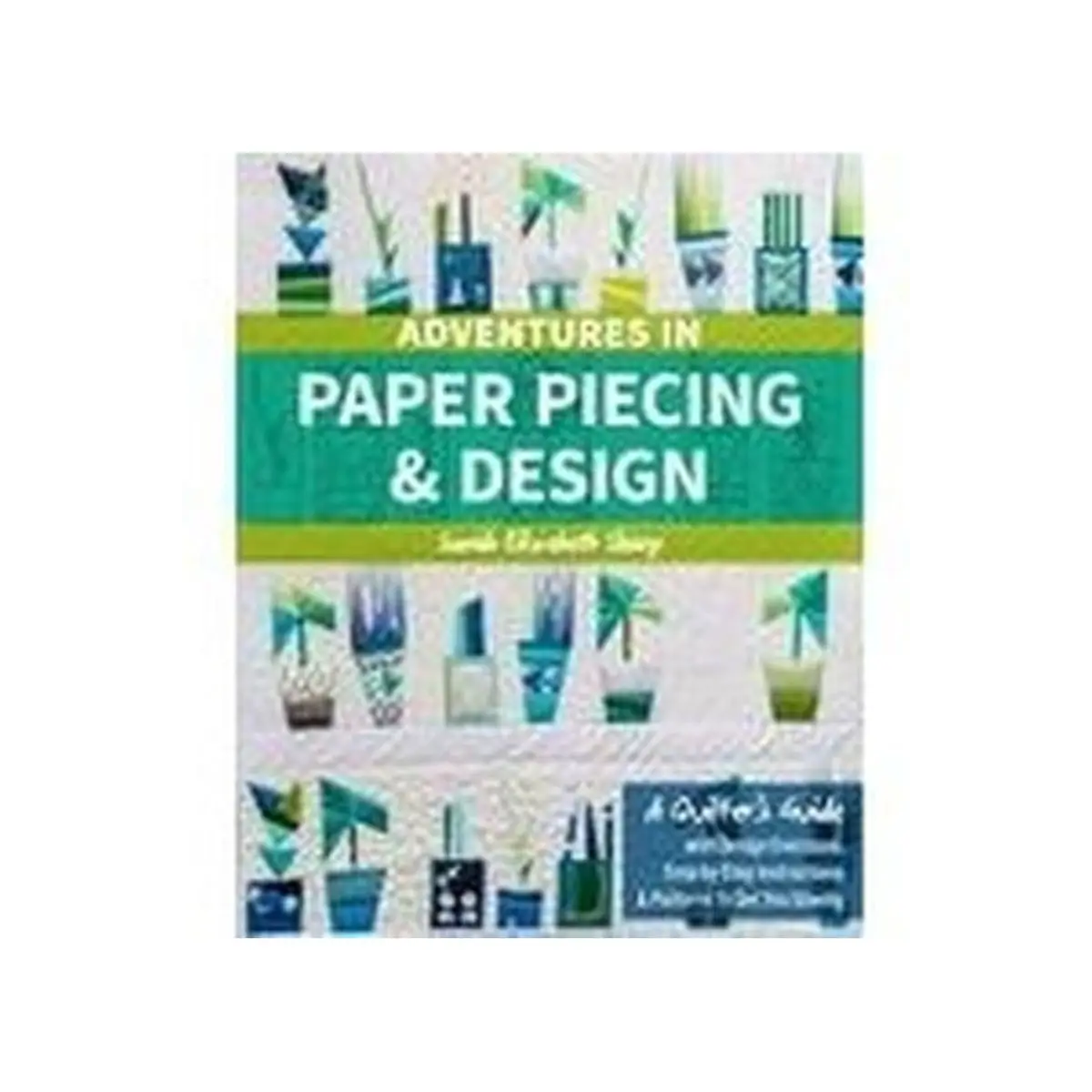 Adventures in Paper Piecing & Design Book Adventures in Paper Piecing & Design Book