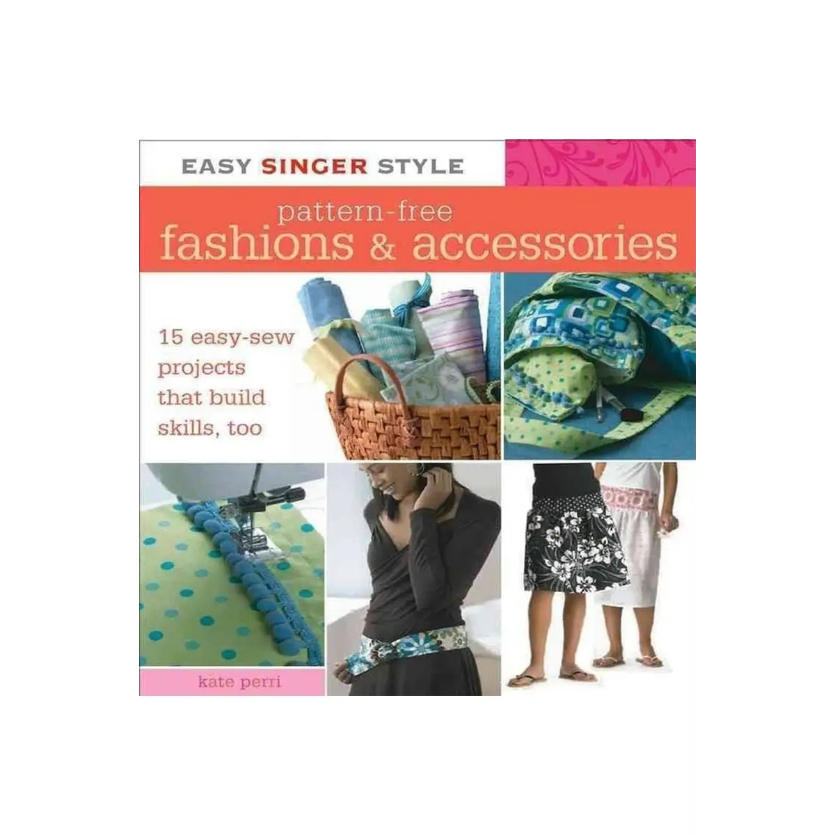 Singer Easy Style Pattern-Free Fashion & Accessories Singer Easy Style Pattern-Free Fashion & Accessories
